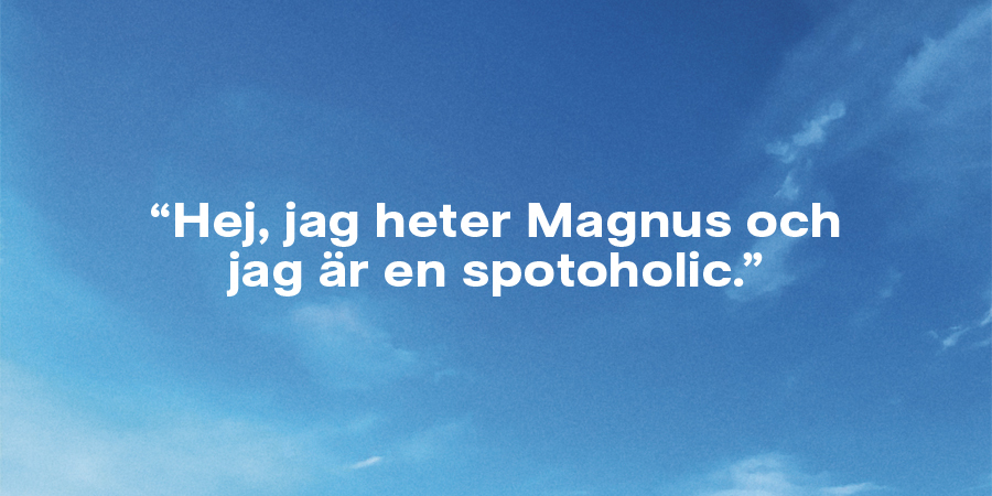 Himmelbild med citatet "Hej, jag heter Magnus och jag är en spotoholic."